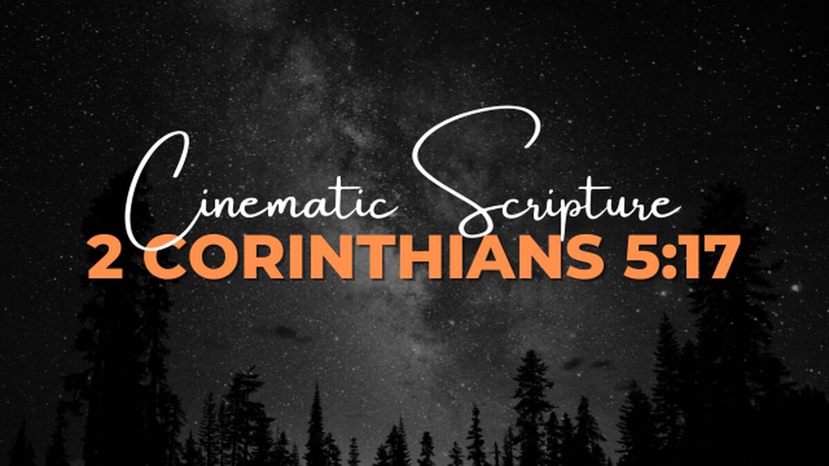 Cinematic Scripture: 2 Corinthians 5:17 image number null